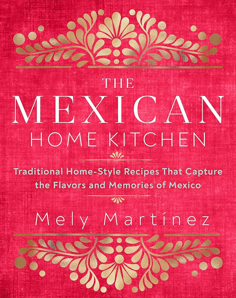 The Mexican Home Kitchen: Traditional Home-Style Recipes That Capture the Flavors and Memories of... | Amazon (US)