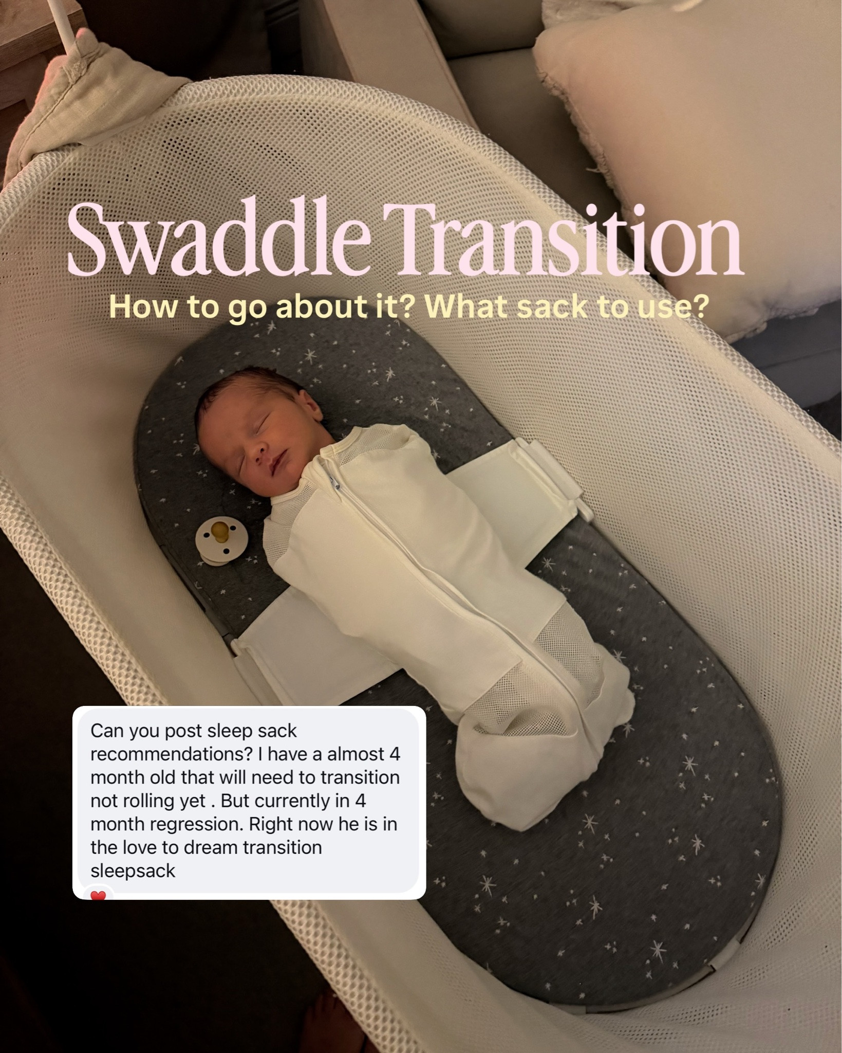 Here is what I do when it comes to transitioning out of swaddle! A gentle transition usually works best:

💤Start with one arm out for 2–3 days during naps, then move to night for 2-3 nights, then both arms out. If baby is already rolling skip right to both arms out! 

💤Switch to a regular sleeveless sleep sack so baby still has that cozy “wearable blanket” feeling

💤Keep the rest of the bedtime routine exactly the same!!! Feeding, sound machine, dark room, etc

💤Expect a few rougher days/nights awhile baby adjusts to having their arms free. The startle reflex can make sleep choppier at first.

I linked a few of my favorite swaddle in transition sacks and regularly cozy sleep sacks! 🔗Comment LINK for what you see above plus my baby item collection with all the goods we love! 🤍 can’t link the Jacky arm jacket so here’s the link https://go.shopmy.us/p-90453742

#babylifestyle #babyproduct #momof4kids #babyregistry

#LTKBaby