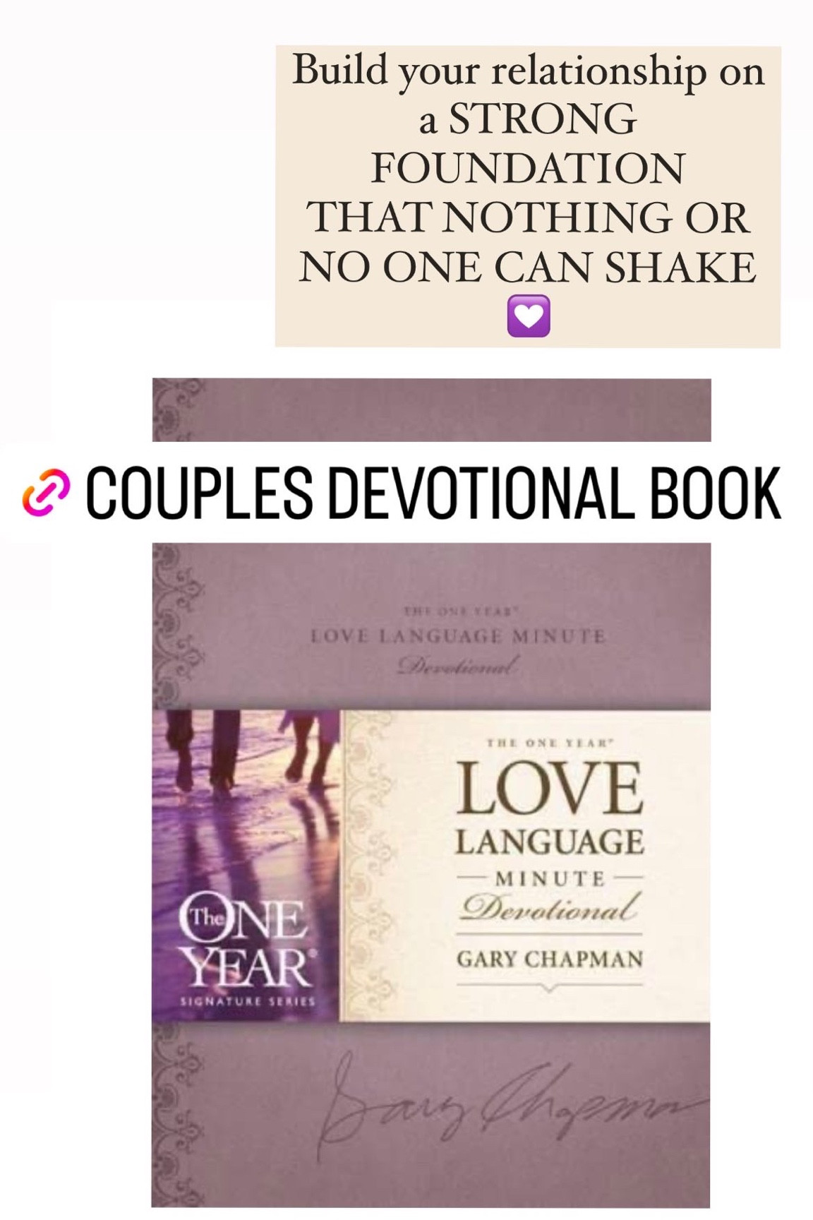 Amazon - COUPLES DEVOTIONAL BOOK 

LOVE LANGUAGE MINUTE DEVOTIONAL 

READ THIS WITH YOUR SPOUSE EVERY DAY! MAKES A DIFFERENCE. Your goal should be GROWTH in your relationship 