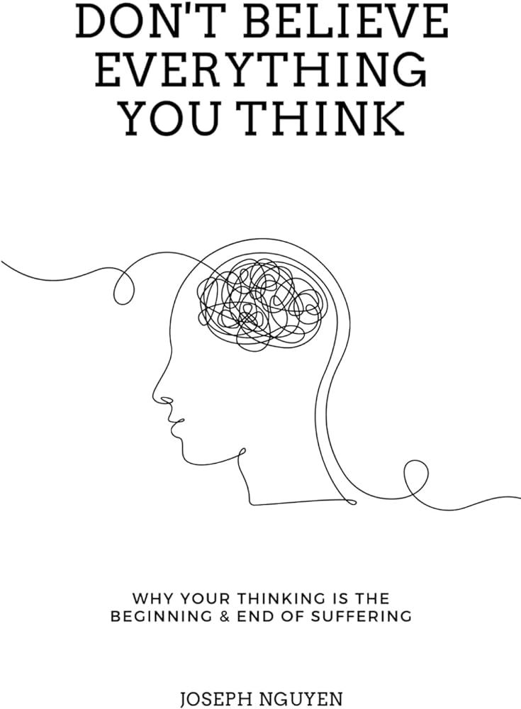 Don't Believe Everything You Think: Why Your Thinking Is The Beginning & End Of Suffering (Beyond... | Amazon (US)