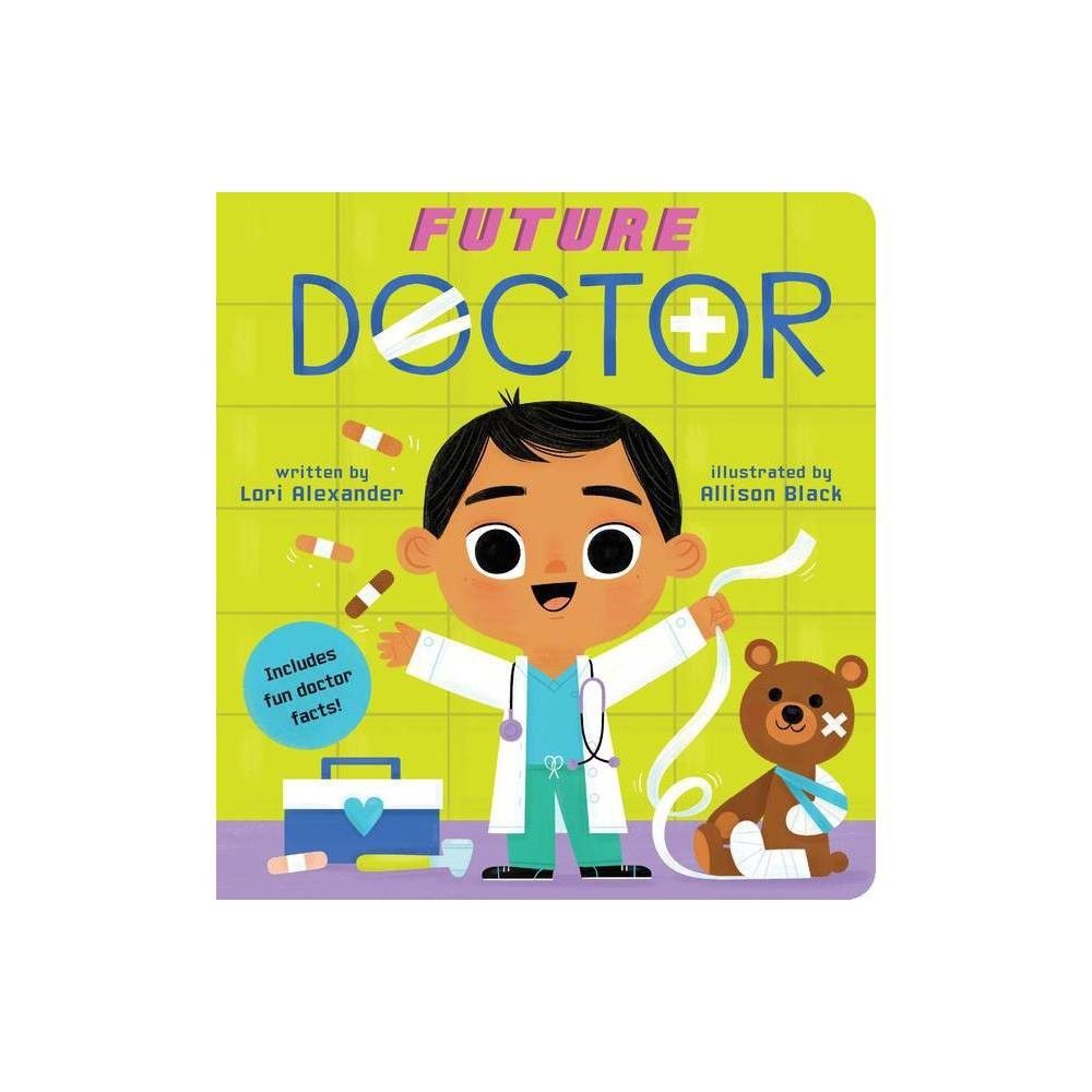 Future Doctor (a Future Baby Book), Volume 4 - by Lori Alexander (Board Book) | Target
