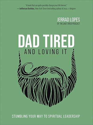 Dad Tired and Loving It: Stumbling Your Way to Spiritual Leadership | Amazon (US)