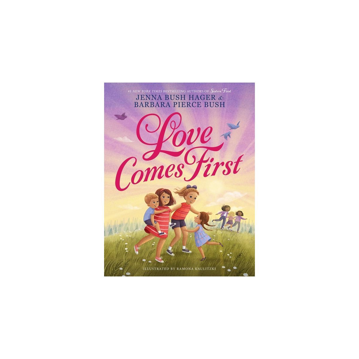 Love Comes First - by  Jenna Bush Hager & Barbara Pierce Bush (Hardcover) | Target