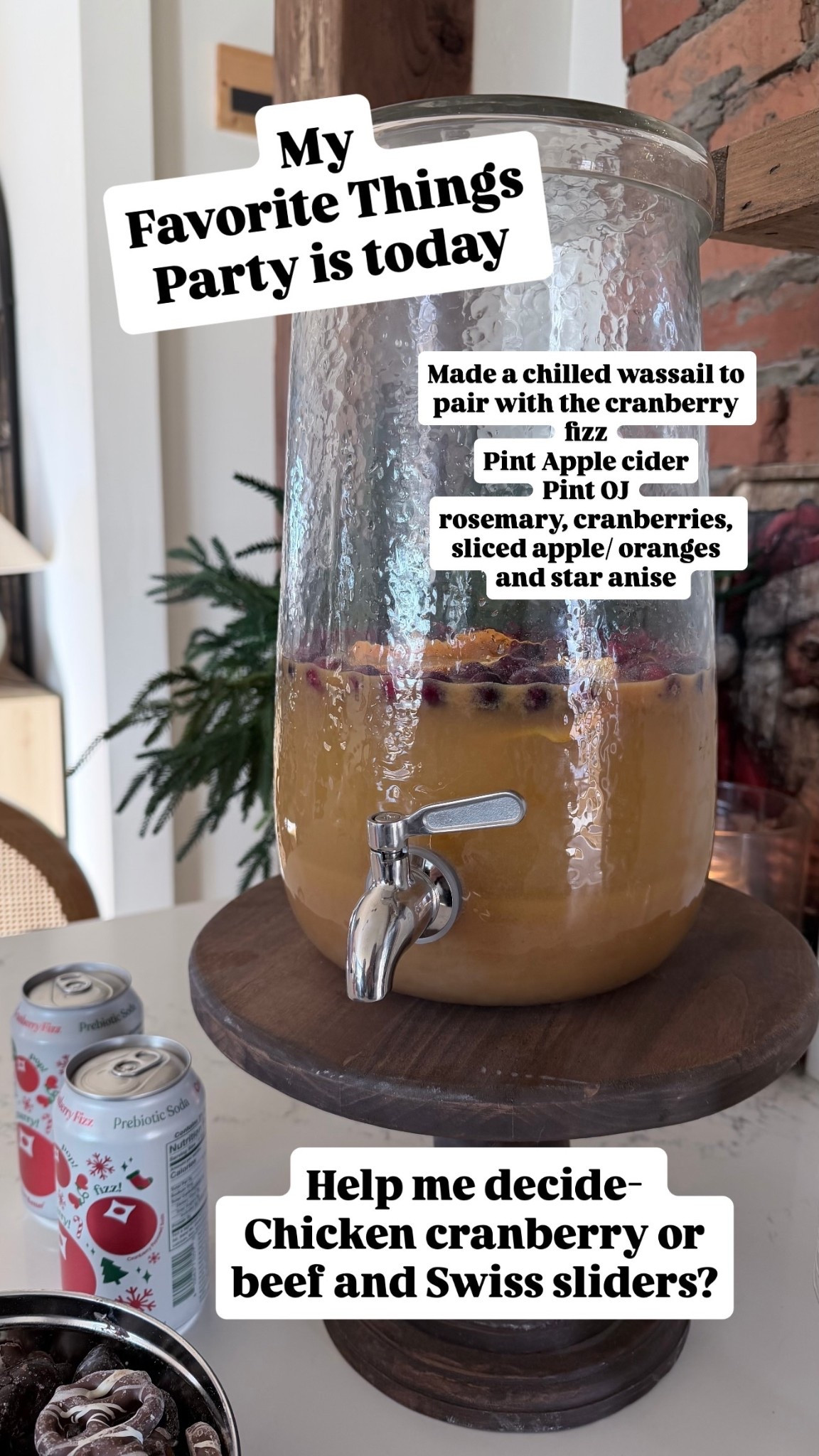 Made a chilled wassail to pair with the cranberry fizz
Pint Apple cider
Pint OJ
rosemary, cranberries, sliced apple/ oranges and star anise  My
Favorite Things
Party is today Help me decide- 
Chicken cranberry or beef and Swiss sliders?