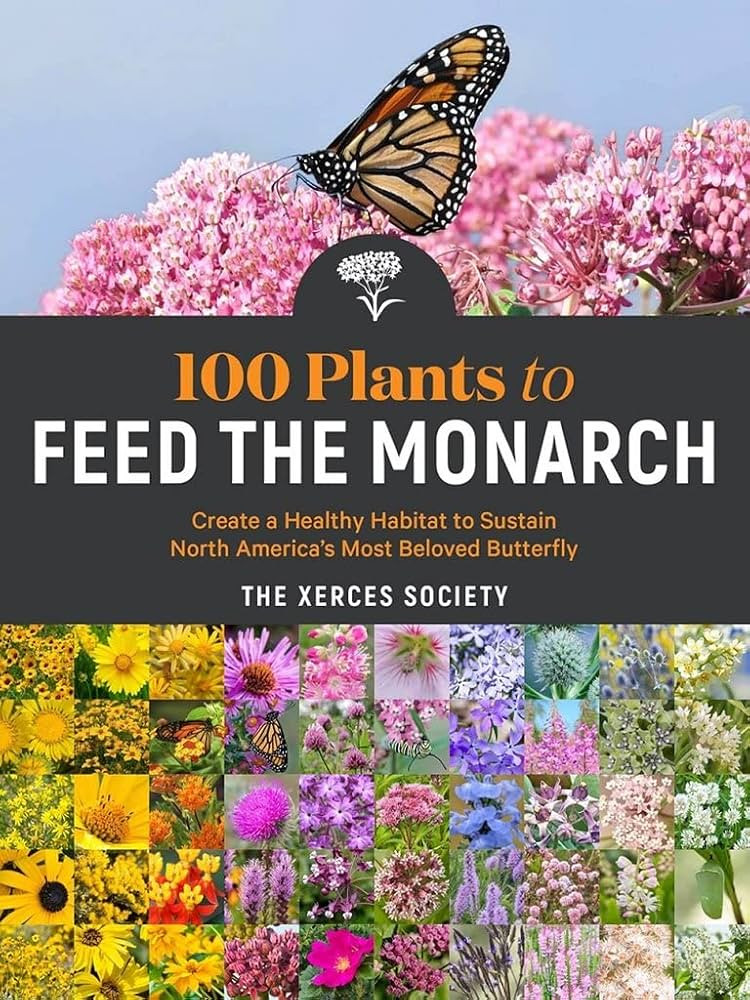 100 Plants to Feed the Monarch: Create a Healthy Habitat to Sustain North America's Most Beloved ... | Amazon (US)