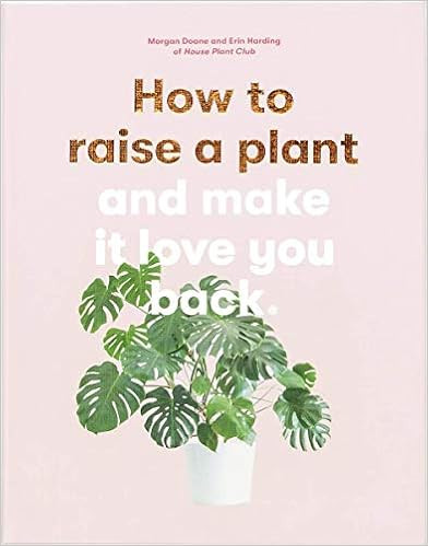 How to Raise a Plant: and Make It Love You Back (A modern gardening book for a new generation of ... | Amazon (US)