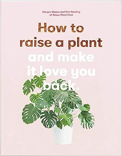 How to Raise a Plant: and Make It Love You Back (A modern gardening book for a new generation of ... | Amazon (US)