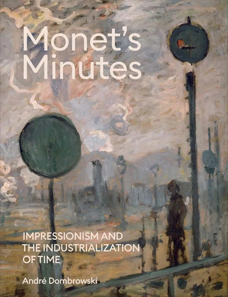 Monet's Minutes: Impressionism and the Industrialization of Time | Amazon (US)