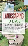 Landscaping Ideas for Beginners: The Ultimate Guide to Home Landscape and Garden Design, Smart Ways  | Amazon (US)