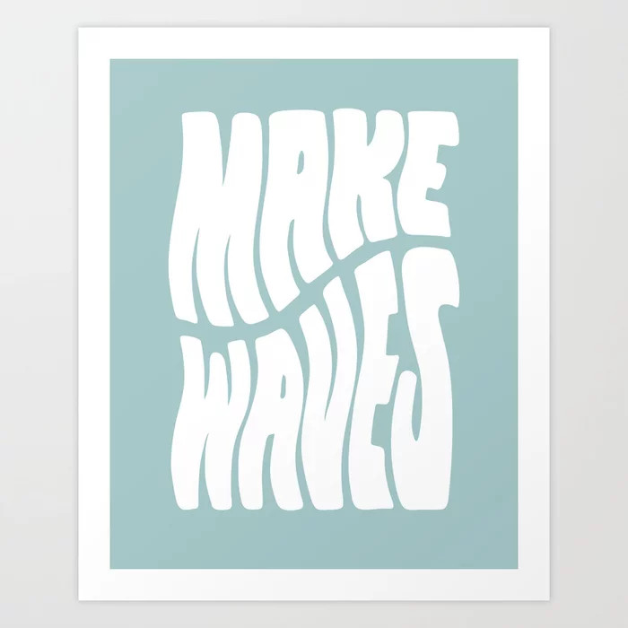Make Waves Art Print | Society6