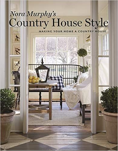 Nora Murphy's Country House Style: Making your Home a Country House    Hardcover – Illustrated,... | Amazon (US)