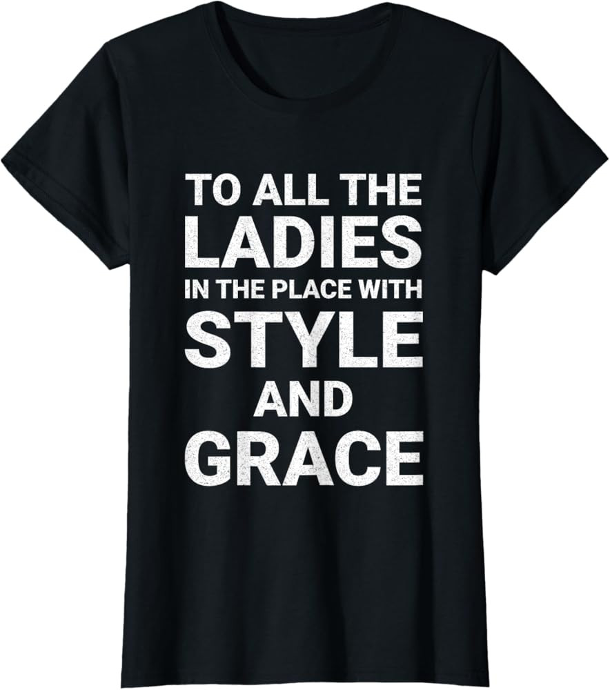 To All The Ladies In The Place With Style Grace Rap Hiphop T-Shirt | Amazon (US)