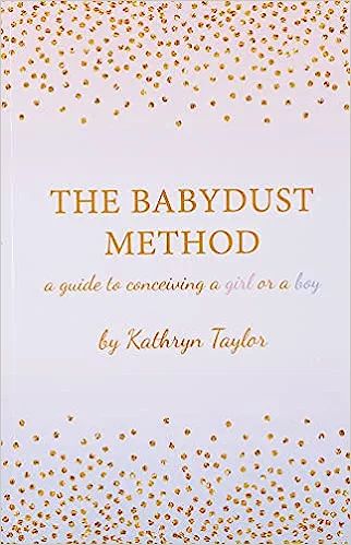 The Babydust Method: A Guide to Conceiving a Girl or a Boy: Taylor, Kathryn: 9781530826964: Amazo... | Amazon (US)