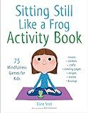 Sitting Still Like a Frog Activity Book: 75 Mindfulness Games for Kids | Amazon (US)