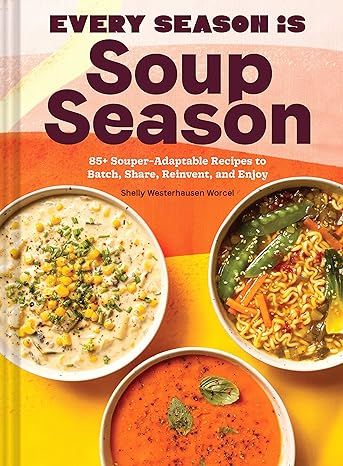 Every Season Is Soup Season: 85+ Souper-Adaptable Recipes to Batch, Share, Reinvent, and Enjoy | Amazon (US)