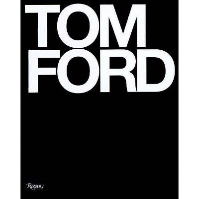 Tom Ford - by  Tom Ford & Bridget Foley (Hardcover) | Target