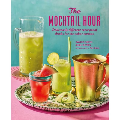 The Mocktail Hour - by  David T Smith & Keli Rivers (Hardcover) | Target
