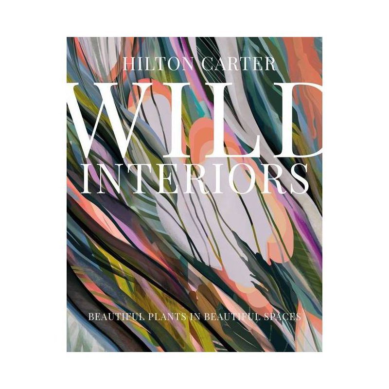 Wild Interiors - by  Hilton Carter (Hardcover) | Target