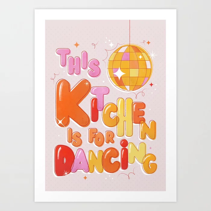 This Kitchen Is For Dancing Art Print | Society6