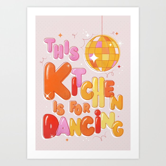 This Kitchen Is For Dancing Art Print | Society6