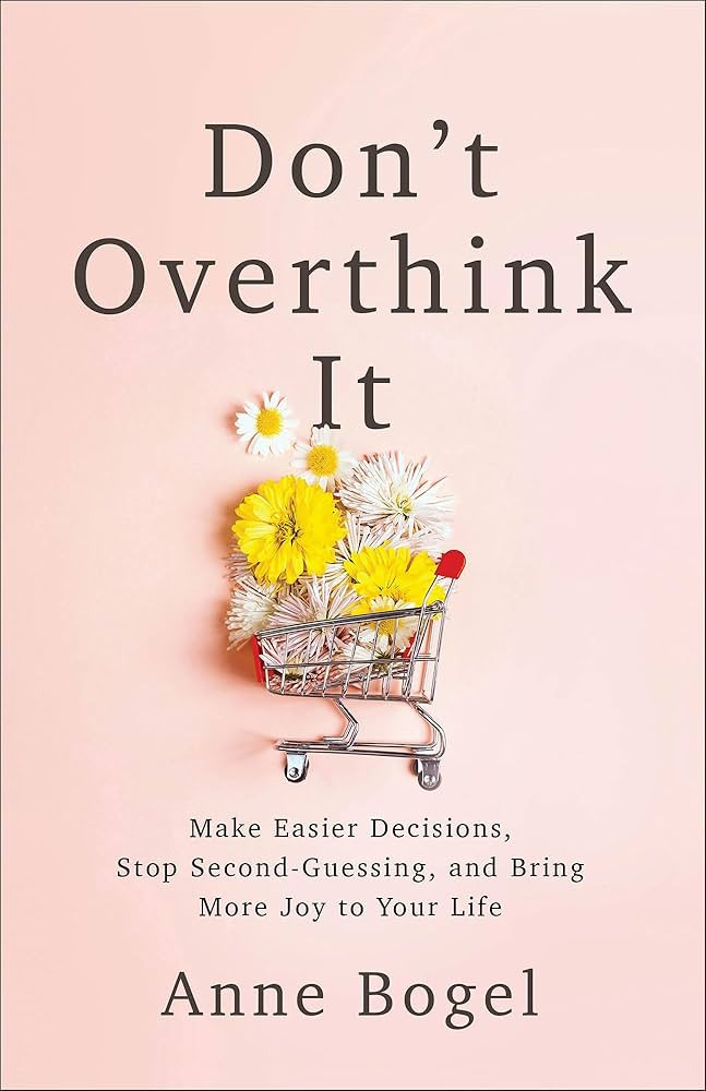 Don't Overthink It: Make Easier Decisions, Stop Second-Guessing, and Bring More Joy to Your Life | Amazon (US)