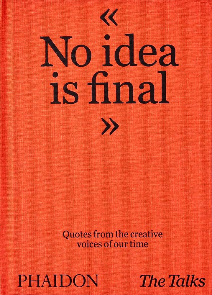 The Talks - No Idea Is Final: Quotes from the Creative Voices of our Time | Amazon (UK)