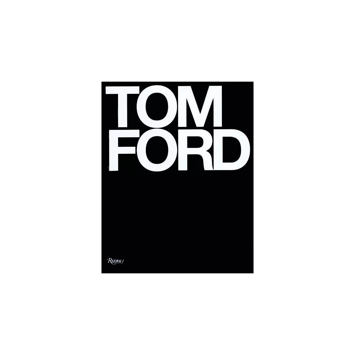 Tom Ford - by  Tom Ford & Bridget Foley (Hardcover) | Target