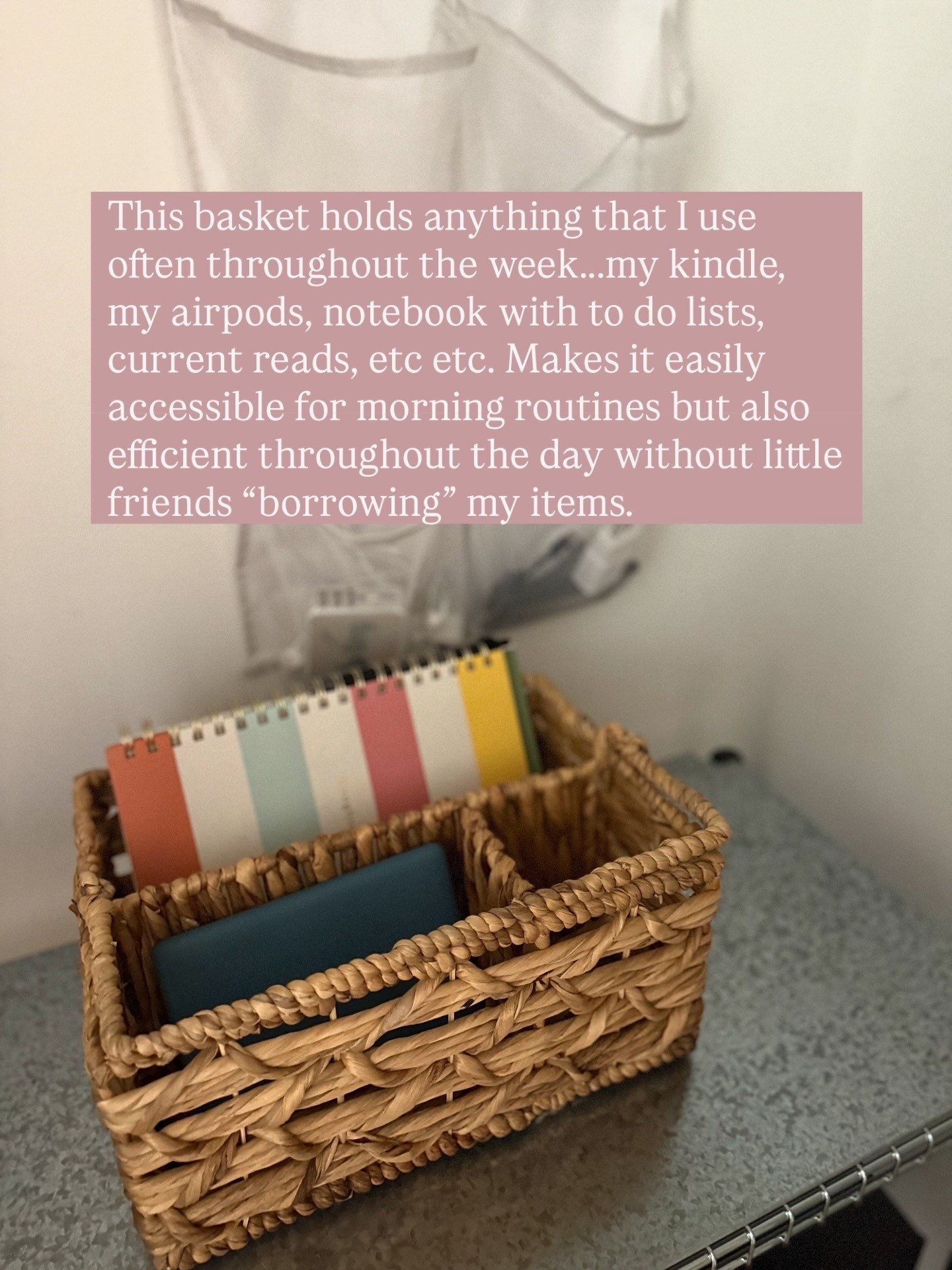 This basket holds anything that I use often throughout the week...my kindle, my airpods, notebook with to do lists, current reads, etc etc. Makes it easily accessible for morning routines but also efficient throughout the day without little friends "borrowing" my items.

#LTKHome #LTKFamily #LTKU