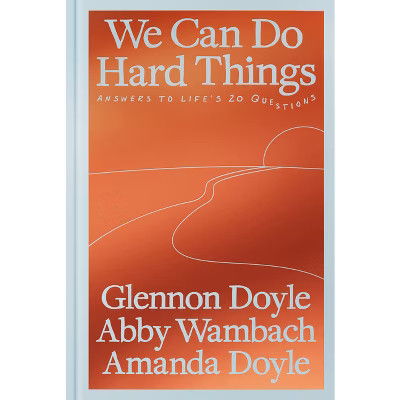 We Can Do Hard Things - by Glennon Doyle & Abby Wambach & Amanda Doyle (Hardcover) | Target