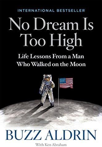 No Dream Is Too High: Life Lessons From a Man Who Walked on the Moon: Aldrin, Buzz, Abraham, Ken:... | Amazon (US)