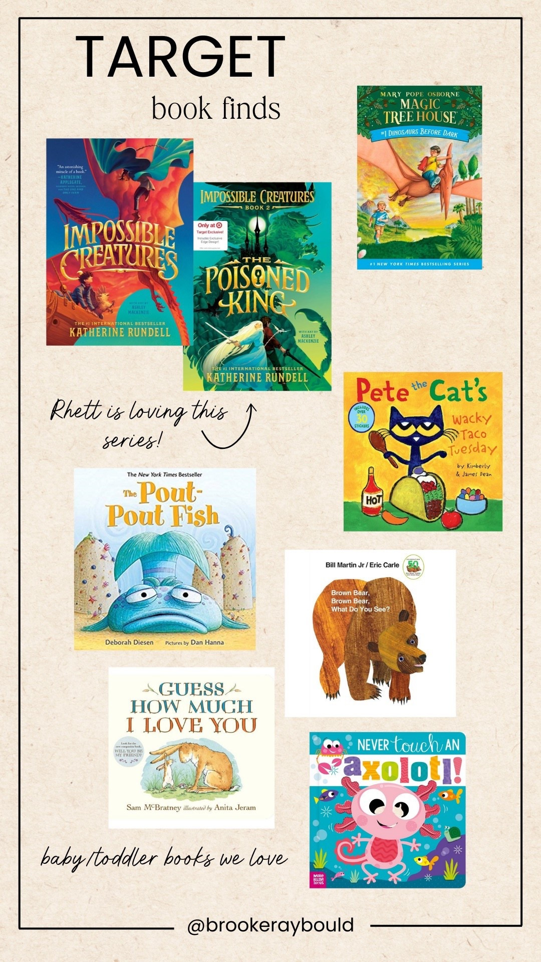 #ad @target @shop.ltk #liketkit

Looking for the best kids’ books by age? I pulled together our favorites from Target—perfect for every stage of reading 📚💛

👶 Baby & Toddler Must-Haves

Brown Bear, Brown Bear, What Do You See?
Guess How Much I Love You
Never Touch an Axolotl
Goodnight Moon

👧 Preschool Favorites

Pete the Cat’s Wacky Taco Tuesday
The Pout-Pout Fish
Don’t Let the Pigeon Drive the Bus
If You Give a Mouse a Cookie

👦 Elementary & Chapter Book Series

Magic Tree House: Dinosaurs Before Dark
Impossible Creatures + The Poisoned King (Rhett’s current obsession!)
Percy Jackson series
Harry Potter series

✨ From bedtime classics to page-turning adventures, these are the books that make my kids actually excited to read. You can shop all of these Target finds directly here ⬆️#targetbooks #targetpartner #target