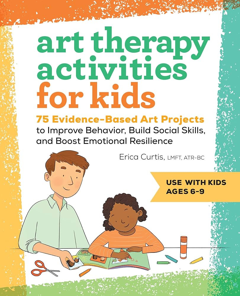 Art Therapy Activities for Kids: 75 Evidence-Based Art Projects to Improve Behavior, Build Social... | Amazon (US)