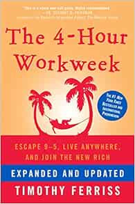 The 4-Hour Workweek: Escape 9-5, Live Anywhere, and Join the New Rich: Ferriss, Timothy: 97803074... | Amazon (US)