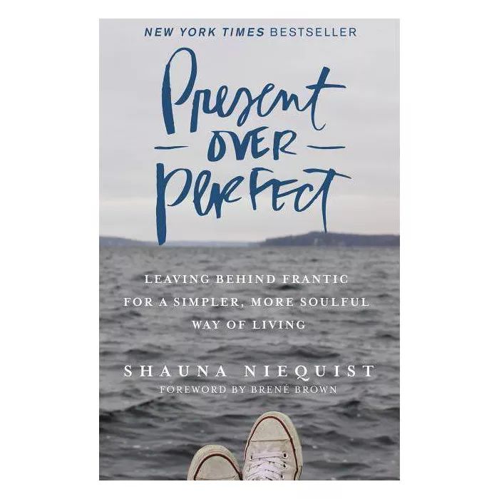 Present Over Perfect : Leaving Behind Frantic for a Simpler, More Soulful Way of Living (Hardcove... | Target