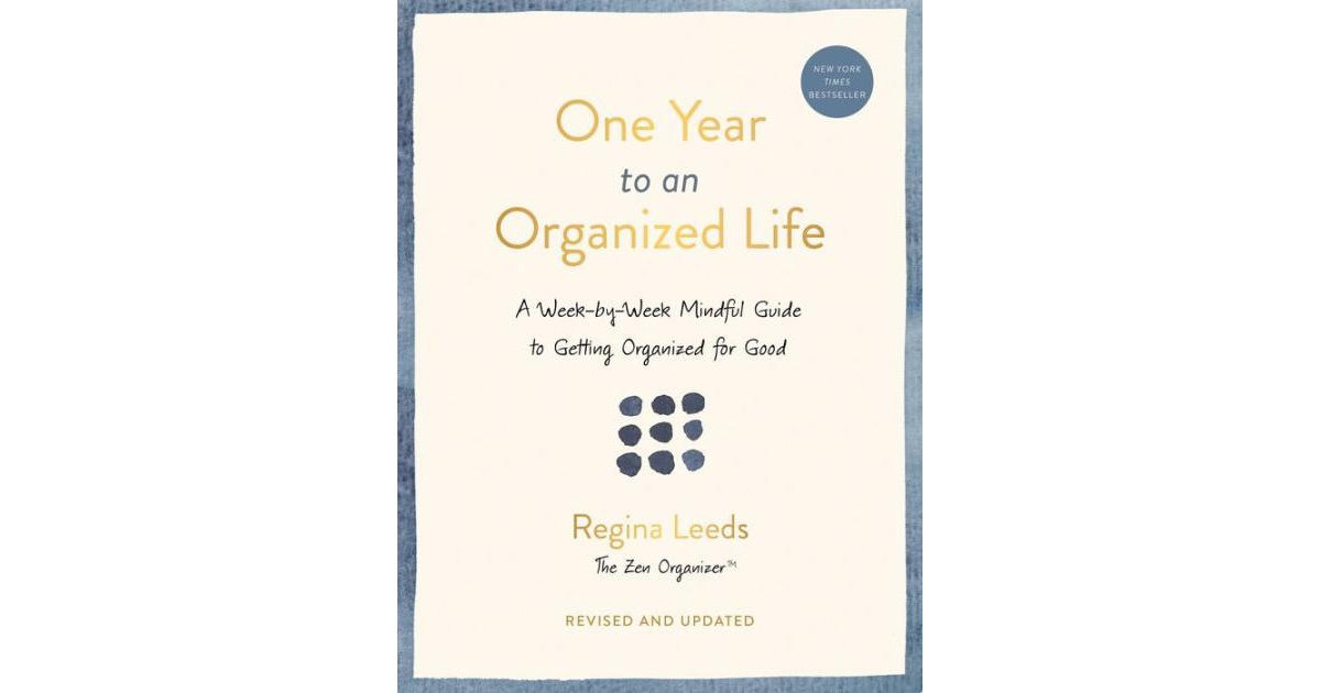 One Year to an Organized Life- A Week-by-Week Mindful Guide to Getting Organized for Good by Regina Leeds | Macy's