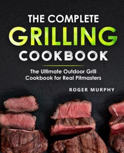 The Complete Grilling Cookbook: The Ultimate Outdoor Grill Cookbook for Real Pitmasters | Amazon (US)
