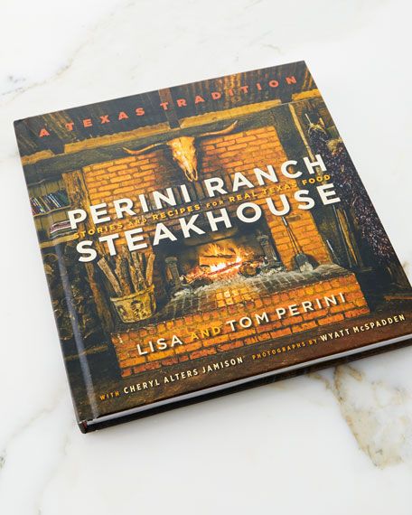Perini Ranch Perini Ranch Steakhouse Stories and Recipes for Real Texas Food Cookbook | Neiman Marcus
