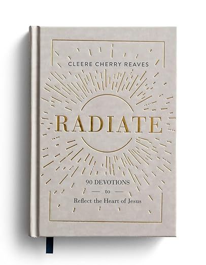 Radiate: 90 Devotions to Reflect the Heart of Jesus     Hardcover – August 31, 2021 | Amazon (US)