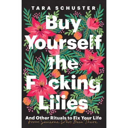 Buy Yourself the F*cking Lilies : And Other Rituals to Fix Your Life, from Someone Who's Been There | Walmart (US)