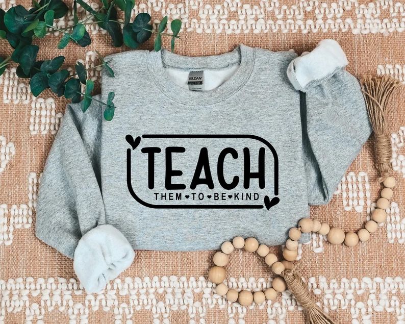 Teach Them to Be Kind Sweatshirt, Be Kind Shirt, Kindness Shirt, Inspirational Shirt, Teacher Shi... | Etsy (US)