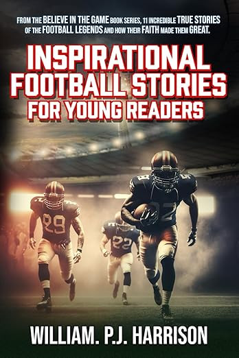 Believe in the Game: Inspirational Football Stories for Young Readers of the Football Greats and ... | Amazon (US)