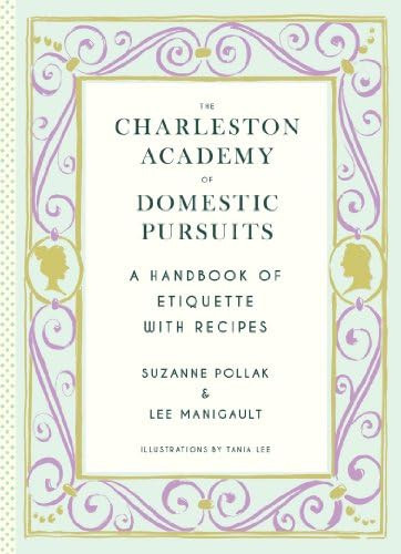 The Charleston Academy of Domestic Pursuits: A Handbook of Etiquette with Recipes | Amazon (US)