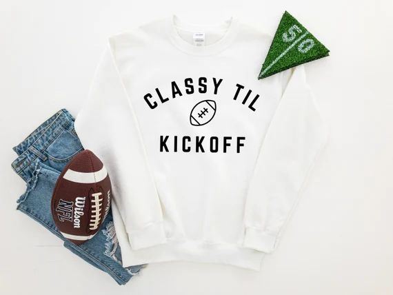 Classy Til Kickoff Football Unisex Crewneck Sweatshirt  White | Etsy | Etsy (US)