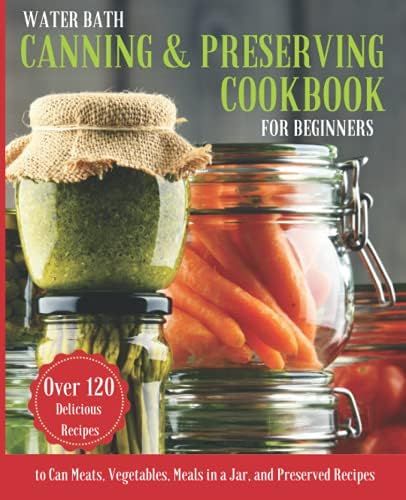 WATER BATH CANNING & PRESERVING COOKBOOK FOR BEGINNERS: A Complete Guidebook to Water Bath and Pr... | Amazon (US)