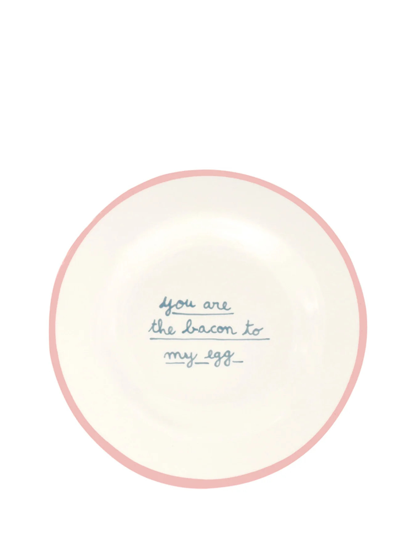 You Are The Bacon To My Egg Dessert Plate | Fenwick UK