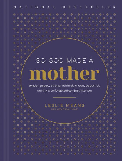 So God Made a Mother: Tender, Proud, Strong, Faithful, Known, Beautiful, Worthy, and Unforgettabl... | Barnes & Noble