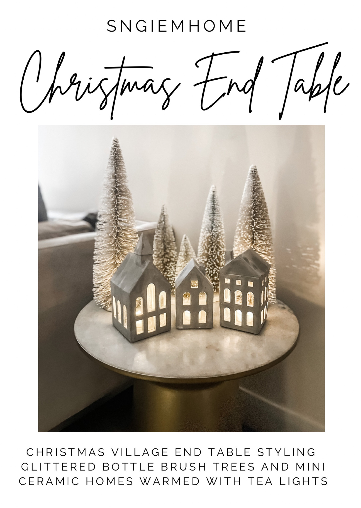 Holiday decor End table styling edit. Adding a few holiday pieces onto a round/square Marble or wooden end table to create an understated look that makes a big statement is what this is all about.  Simple bottle brush trees in various heights (pictured 6”-12”)  in a muted cream color & grey monotone ceramic homes.  Don’t forget some battery operated votive tea lights to give it a warm ambience.  