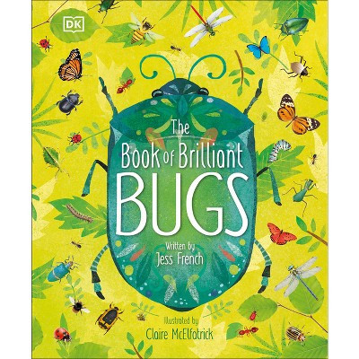 The Book of Brilliant Bugs - (The Magic and Mystery of the Natural World) by  Jess French (Hardcover) | Target