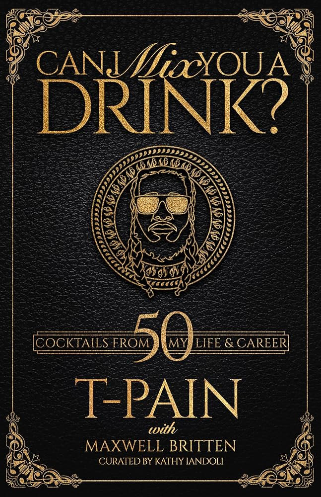 Can I Mix You a Drink?: A Celebrity Cocktail Book by T-Pain 50+ Creative Cocktails & Stories for ... | Amazon (US)