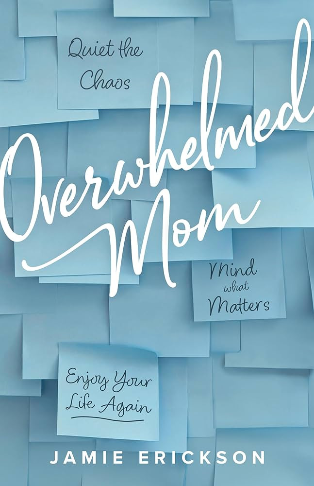 Overwhelmed Mom: Quiet the Chaos, Mind What Matters, and Enjoy Your Life Again | Amazon (US)